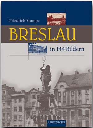 Breslau in 144 Bildern de Friedrich Stumpe