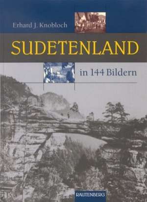 Sudetenland in 144 Bildern de Erhard J. Knobloch