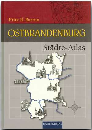 Städte-Atlas Ostbrandenburg de Fritz R. Barran