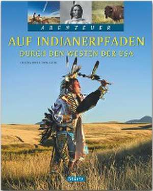 Auf Indianerpfaden durch den Westen der USA de Thomas Jeier