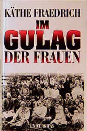 Im Gulag der Frauen de Käthe Fraedrich