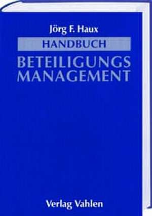 Handbuch Beteiligungsmanagement de Jörg F. Haux