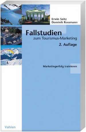 Fallstudien zum Tourismus-Marketing de Erwin Seitz