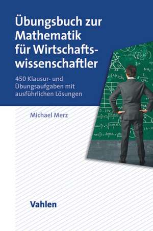 Übungsbuch zur Mathematik für Wirtschaftswissenschaftler de Michael Merz