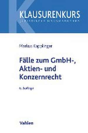 Fälle zum GmbH-, Aktien- und Konzernrecht de Markus Käpplinger