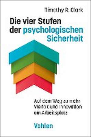 Die vier Stufen der psychologischen Sicherheit de Timothy R. Clark