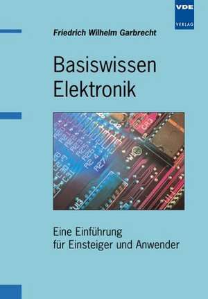 Basiswissen Elektronik de Friedrich Wilhelm Garbrecht