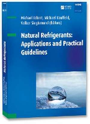 Natural Refrigerants: Applications and Practical Guidelines de Michael Eckert