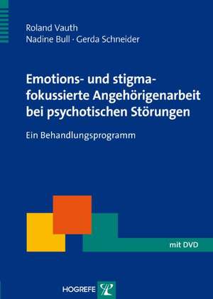 Emotions- und stigmafokussierte Angehörigenarbeit bei psychotischen Störungen de Roland Vauth