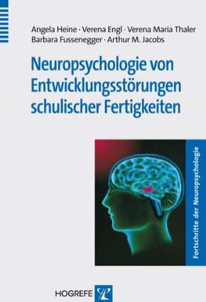 Neuropsychologie von Entwicklungsstörungen schulischer Fertigkeiten de Angela Heine