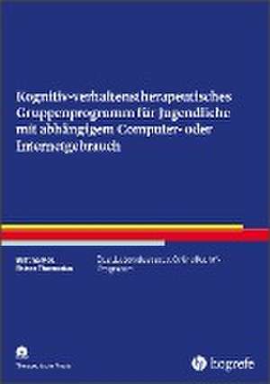 Kognitiv- verhaltenstherapeutisches Gruppenprogramm für Jugendliche mit abhängigem Computer- oder Internetgebrauch de Bettina Moll