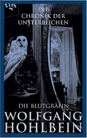 Die Chronik der Unsterblichen 06. Die Blutgräfin de Wolfgang Hohlbein