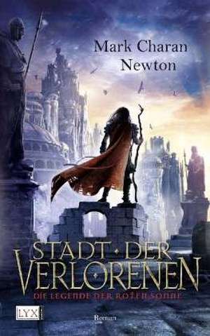 Die Legende der Roten Sonne 02. Stadt der Verlorenen de Mark Charan Newton