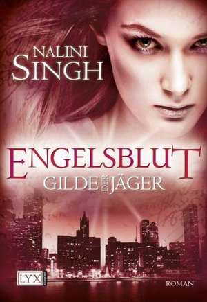 Gilde der Jäger 03. Engelsblut de Nalini Singh