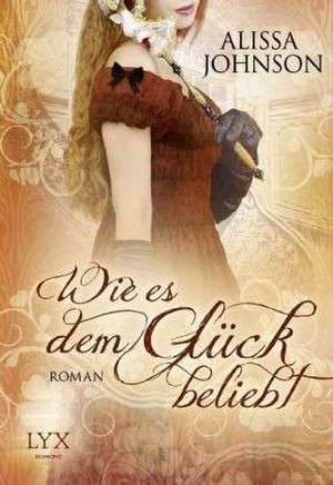 Wie es dem Glück beliebt de Alissa Johnson