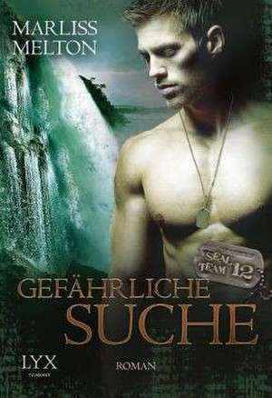 SEAL Team 12 Bd. 05. Gefährliche Suche de Marliss Melton