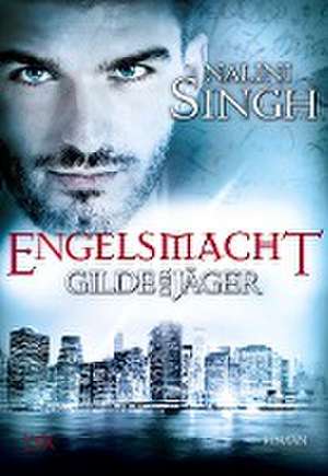 Gilde der Jäger - Engelsmacht de Nalini Singh