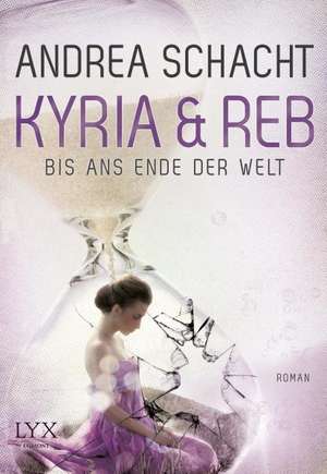 Kyria & Reb - Bis ans Ende der Welt de Andrea Schacht