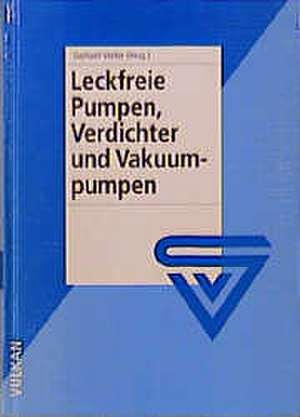 Leckfreie Pumpen, Verdichter und Vakuumpumpen de Gerhard Vetter