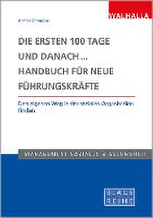 Die ersten 100 Tage und danach... Handbuch für neue Führungskräfte de Armin Schneider