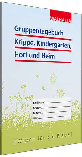 Gruppentagebuch Krippe, Kindergarten, Hort und Heim de Walhalla Fachredaktion