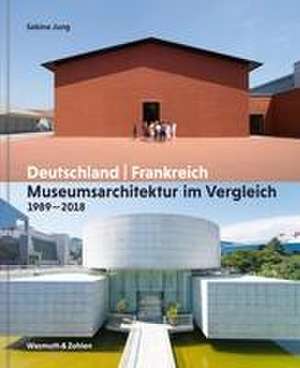 Museumsarchitektur im Vergleich 1989 - 2018 de Sabine Jung