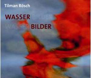 Tilman Rösch. Wasser Bilder de Tilman Rösch