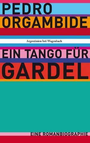 Ein Tango für Gardel de Pedro Orgambide