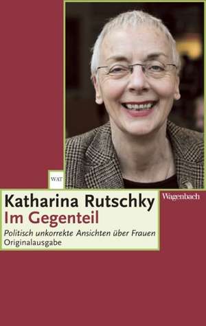 Im Gegenteil de Katharina Rutschky