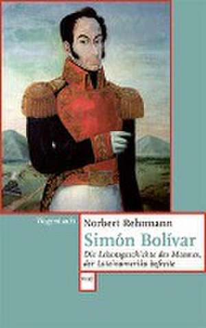 Simón Bolívar de Norbert Rehrmann