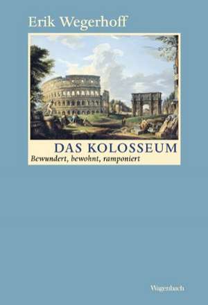 Das Kolosseum de Erik Wegerhoff