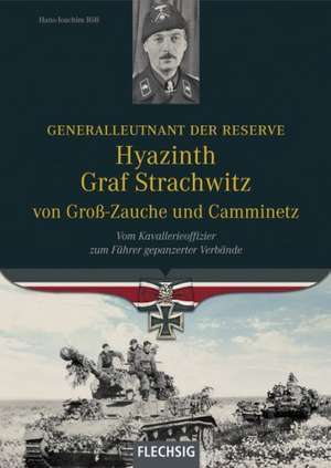 Generalleutnant der Reserve Hyazinth Graf Strachwitz von Groß-Zauche und Camminetz de Hans J. Röll