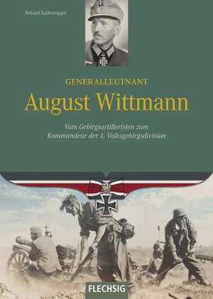 Ritterkreuzträger Generalleutnant August Wittmann de Roland Kaltenegger