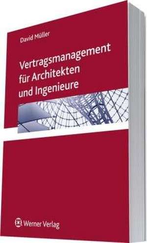 Vertragsmanagement für Architekten und Ingenieure de David Müller