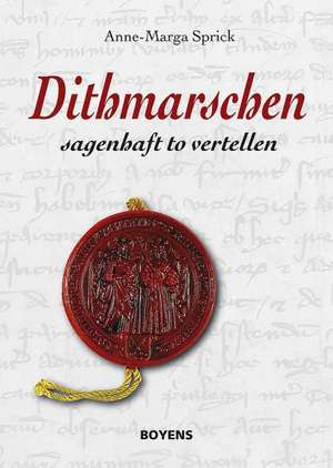 Dithmarschen - sagenhaft to vertellen de Anne-Marga Sprick