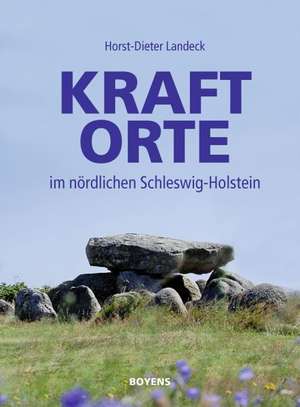 Kraftorte im nördlichen Schleswig-Holstein de Horst-Dieter Landeck