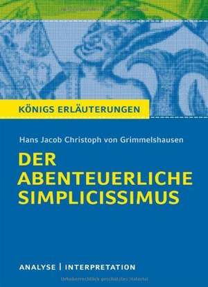 Der abenteuerliche Simplicissimus. Textanalyse und Interpretation zu Hans Jakob Christoph von Grimmelshausen de Hans Jacob Christoph von Grimmelshausen