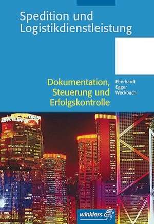 Spedition und Logistikdienstleistung. Dokumentation, Steuerung und Erfolgskontrolle: Schülerbuch de Michael Weckbach