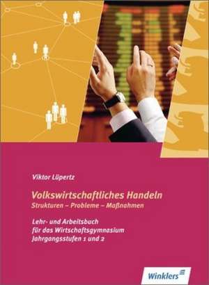 Volkswirtschaftliches Handeln: Strukturen - Probleme - Maßnahmen. Schülerband de Volker Lüpertz