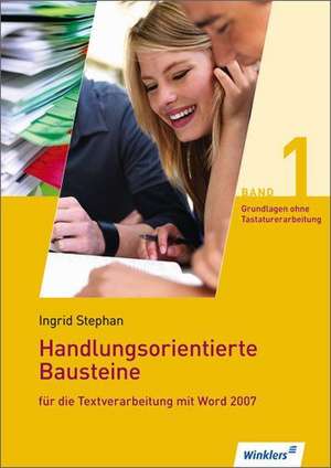 Handlungsorientierte Bausteine für die Textverarbeitung mit Word 2007. Schülerband de Ingrid Stephan