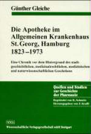 Die Apotheke im Allgemeinen Krankenhaus St. Georg, Hamburg 1823-1973 de Günther Gleiche