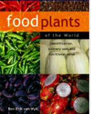 Food Plants of the World de Ben-Erik Van Wyk