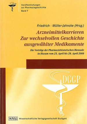 Arzneimittelkarrieren. Zur wechselvollen Geschichte ausgewählter Medikamente de Christoph Friedrich