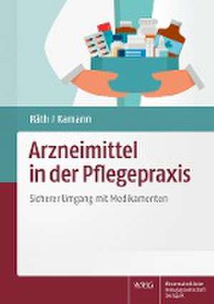 Arzneimittel in der Pflegepraxis de Ulrich Räth