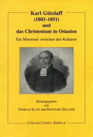 Karl Gützlaff (1803-1851) und das Christentum in Ostasien: Ein Missionar zwischen den Kulturen de Thoralf Klein