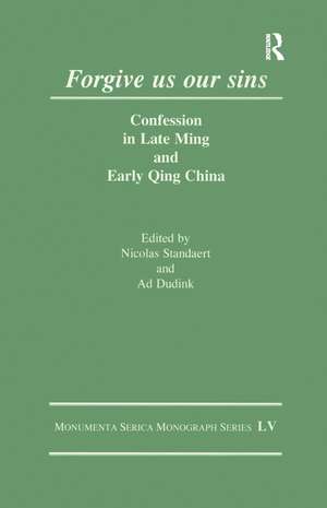 Forgive Us Our Sins: Confession in Late Ming and Early Qing China de Ad Dudink