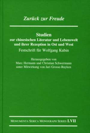 Zurück zur Freude. Studien zur chinesischen Literatur und Lebenswelt und ihrer Rezeption in Ost und West: Festschrift für Wolfgang Kubin de Marc Hermann