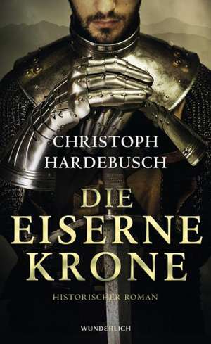 Die eiserne Krone de Christoph Hardebusch
