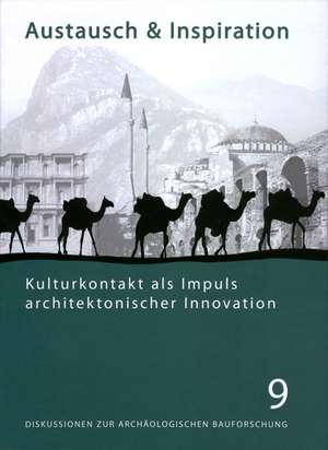 Austausch Und Inspiration: Kulturkontakt als Impuls Architektonischer Innovation, Kolloquium Vom 28.-30.4.2006 In Berlin Anlasslich Des 65. Gebur de Felix Pirson