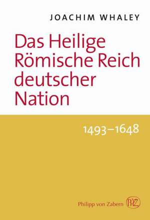 Das Heilige Römische Reich deutscher Nation und seine Territorien. 1493-1806 de Joachim Whaley